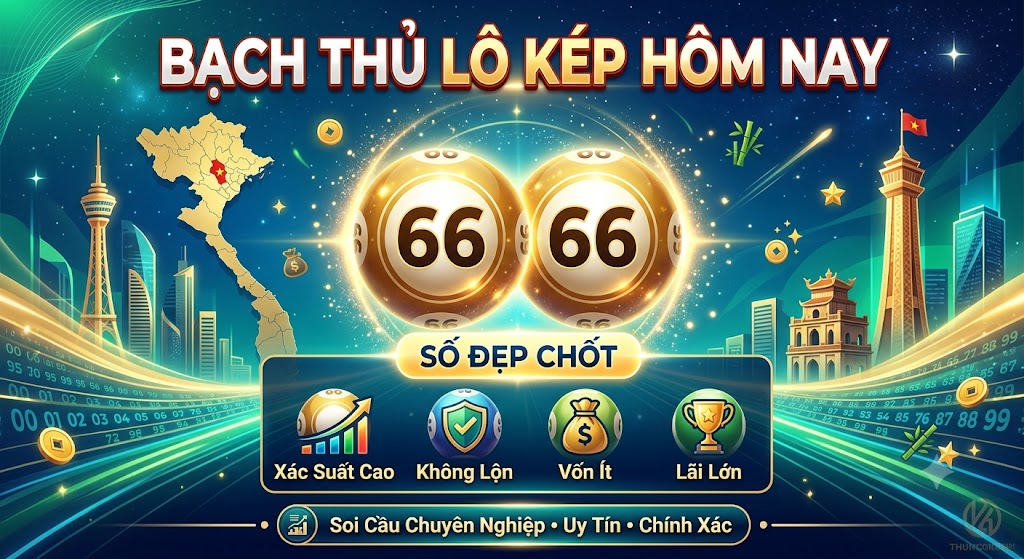 Bạch thủ lô kép hôm nay bất bại miễn phí